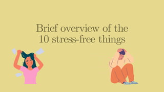 Brief overview of the
10 stress-free things
 