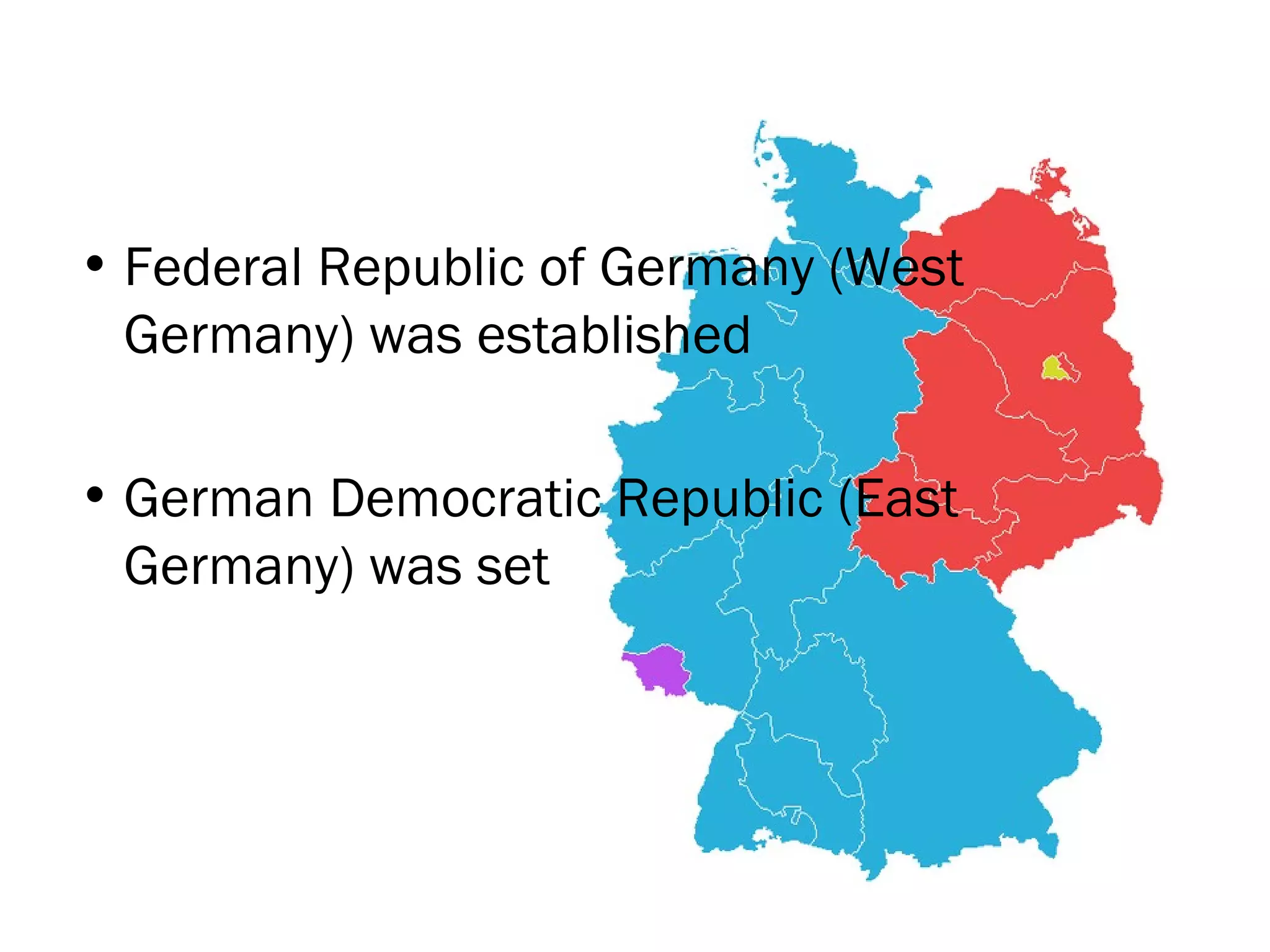 Federal Republic of Germany (West Germany) was established German Democratic Republic (East Germany) was set