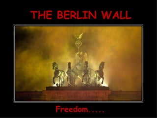 THE BERLIN WALL Freedom..... 