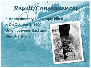 Result/ConsequencesApproximately 200 people killedOn October 3, 1990: Union between East and West Germany