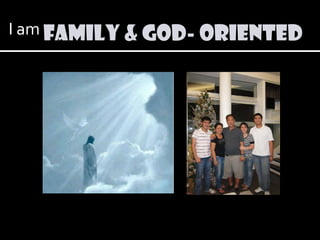 I am FAMILY & GOD- ORIENTED
