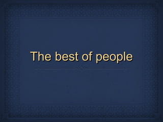 The best of people
  according to Islam
A brief collection of the sayings of the Prophet
       Muhammad (peace be upon him)
 