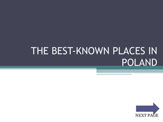 THE BEST-KNOWN PLACES IN POLAND NEXT PAGE 