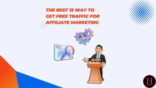 THE BEST 15 WAY TO
GET FREE TRAFFIC FOR
AFFILIATE MARKETING
 
