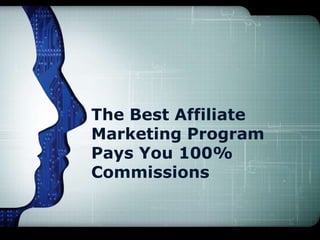 The Best Affiliate
Marketing Program
Pays You 100%
Commissions
 