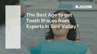 The Best Age to get
Teeth Braces from
Experts in Simi Valley?
 