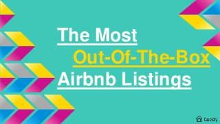 The Most
Out-Of-The-Box
Airbnb Listings
 
