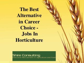 The Best
Alternative
in Career
Choice -
Jobs In
Horticulture
 