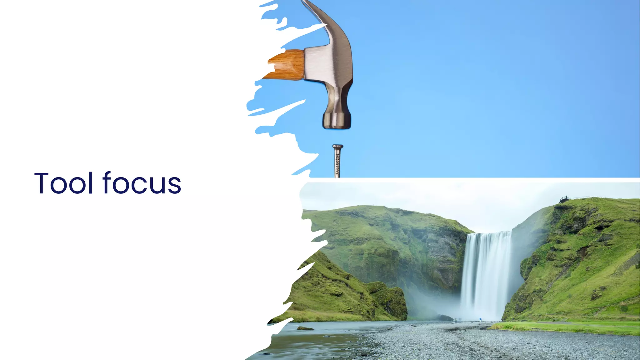 Business Use
Tool focus
 