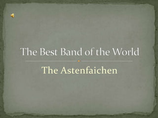 The Astenfaichen The Best Band of the World 
