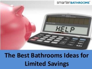 The Best Bathrooms Ideas for
      Limited Savings
 