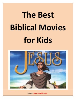 The Best
Biblical Movies
for Kids
Source: www.crossflix.com
 
