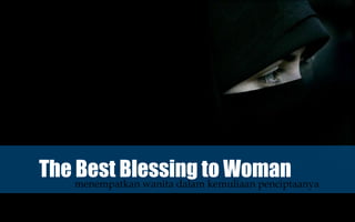 The Best Blessing to Woman 
menempatkan wanita dalam kemuliaan penciptaanya 
 