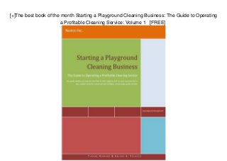 [+]The best book of the month Starting a Playground Cleaning Business: The Guide to Operating
a Profitable Cleaning Service: Volume 1 [FREE]
 