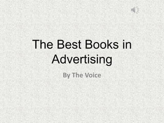 The Best Books in 
Advertising 
By The Voice 
 