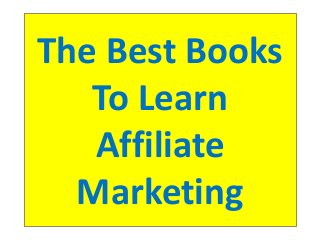 The Best Books
To Learn
Affiliate
Marketing
 