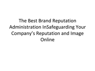 The Best Brand Reputation Administration InSafeguarding Your Company’s Reputation and Image Online 