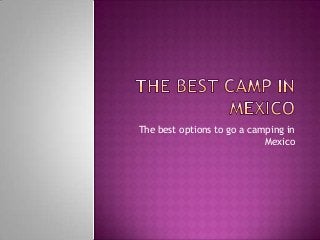 The best options to go a camping in
Mexico
 