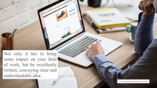 www.capstonewritingservice.com
Not only it has to bring
some impact on your field
of work, but be excellently
written, conveying clear and
understandable idea.
 