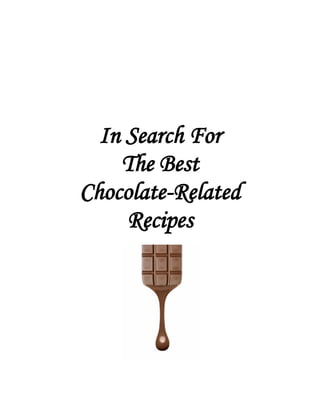 In Search For
The Best
Chocolate-Related
Recipes
 