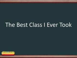 The Best Class I Ever Took
 