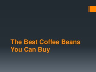 The Best Coffee Beans
You Can Buy
 