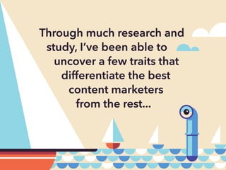 What REALLY Differentiates The Best Content Marketers From The Rest