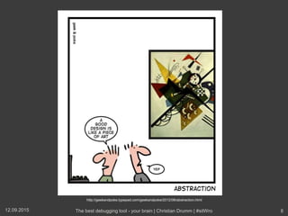 http://geekandpoke.typepad.com/geekandpoke/2012/06/abstraction.html
12.09.2015 The best debugging tool - your brain | Christian Drumm | #sitWro 8
 