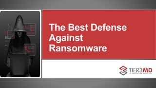The Best Defense
Against
Ransomware
 