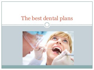 The best dental plans
 
