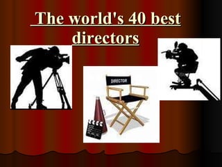 The world's 40 best directors 