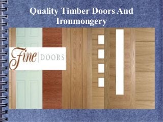 Quality Timber Doors And
Ironmongery
 
