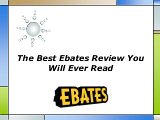 The Best Ebates Review You
Will Ever Read
 