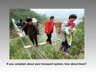 If you complain about your transport system, how about them?
 