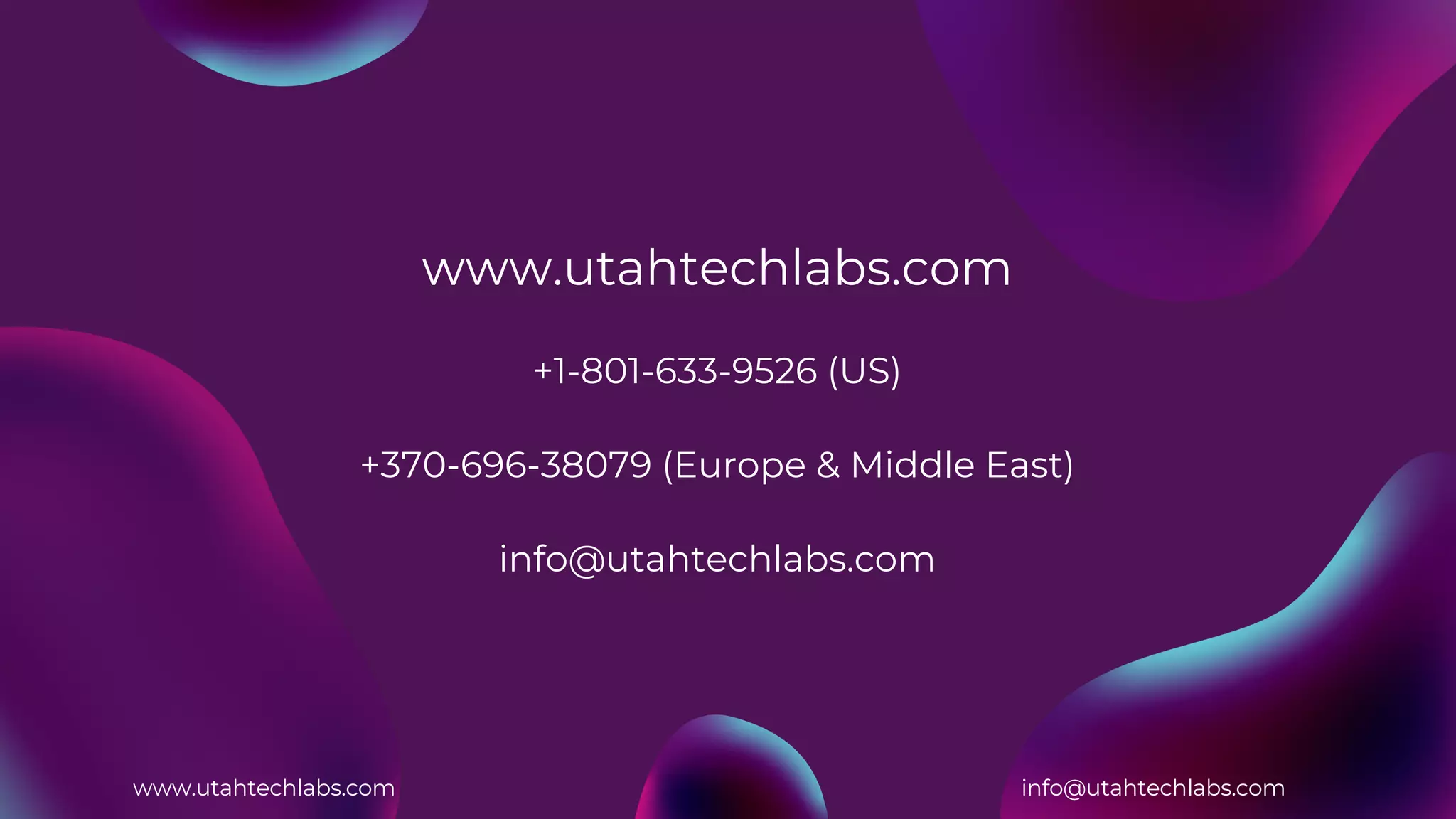 www.utahtechlabs.com
+1-801-633-9526 (US)
+370-696-38079 (Europe & Middle East)
info@utahtechlabs.com
www.utahtechlabs.com info@utahtechlabs.com
 