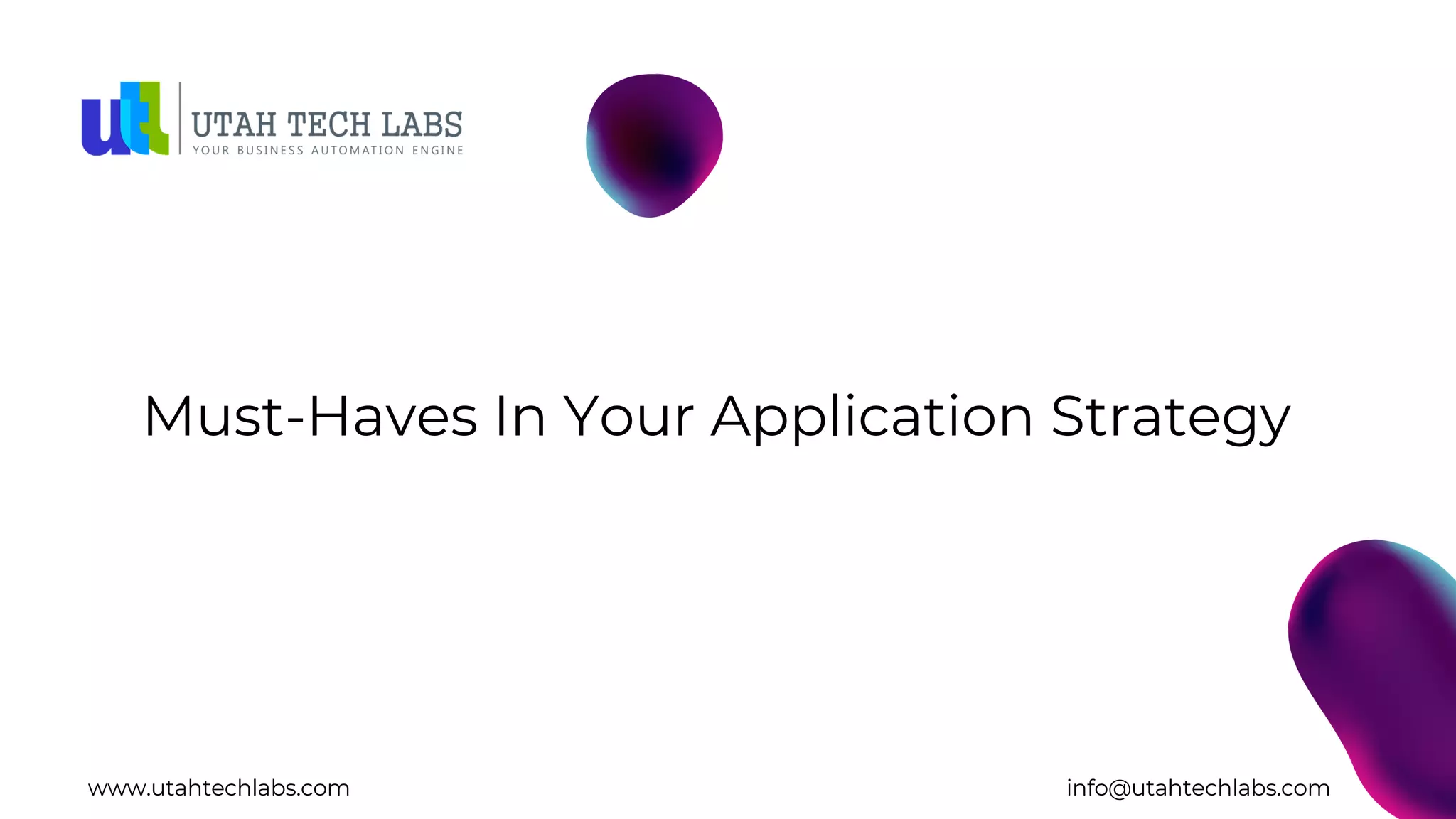 Must-Haves In Your Application Strategy
www.utahtechlabs.com info@utahtechlabs.com
 