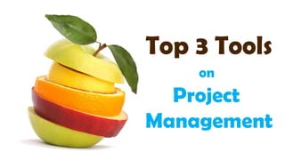 Top 3 Tools
on
Project
Management
 