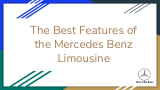 The Best Features of
the Mercedes Benz
Limousine
 