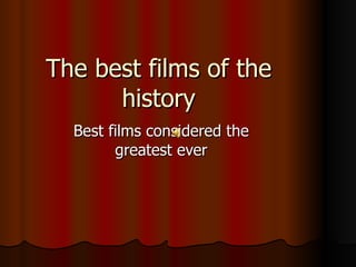 The best films of the history Best films considered the greatest ever 