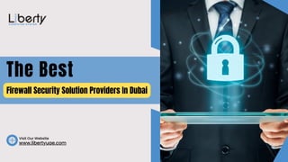 The Best
www.libertyuae.com
Firewall Security Solution Providers In Dubai
Visit Our Website
 
