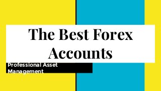 The Best Forex
Accounts
Professional Asset
Management
 