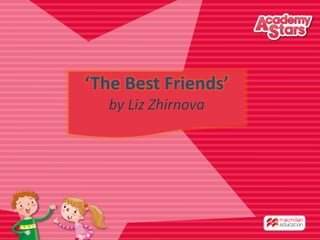 ‘The Best Friends’
by Liz Zhirnova
 