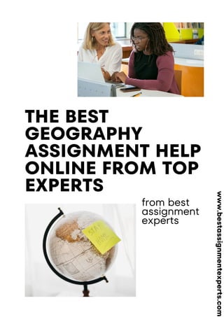 THE BEST
GEOGRAPHY
ASSIGNMENT HELP
ONLINE FROM TOP
EXPERTS
from best
assignment
experts
www.bestassignmentexperts.com
 