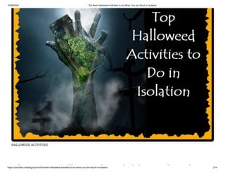 10/28/2020 The Best Halloweed Activities to do When You are Stuck in Isolation
https://cannabis.net/blog/opinion/the-best-halloweed-activities-to-do-when-you-are-stuck-in-isolation 2/14
HALLOWEED ACTIVITIES
h ll d i i i d h
 