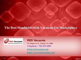 The Best Handheld-Stick Vacuums On Marketplace
RED Vacuums
171 Maple Ave E , Vienna, VA 22180
Telephone : 703-255-3500
info@redvacuums.com
https://www.redvacuums.com
 