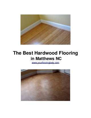 The Best Hardwood Flooring
in Matthews NC
www.yourflooringlady.com
 