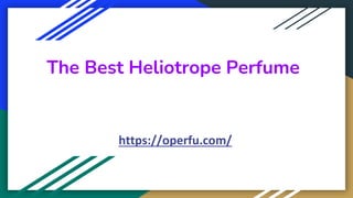 The Best Heliotrope Perfume
https://operfu.com/
 
