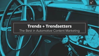 Trends + Trendsetters
The Best in Automotive Content Marketing
 