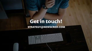 Get in touch!
STRATEGY@NEWSCRED.COM
 
