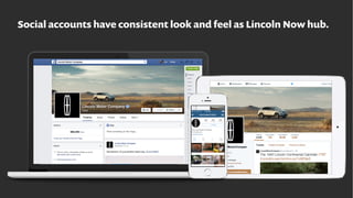 Social accounts have consistent look and feel as Lincoln Now hub.
 